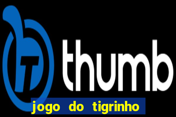 jogo do tigrinho que nao precisa depositar